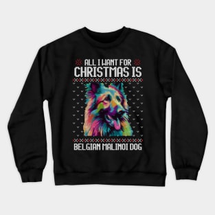 All I Want for Christmas is Belgian Malinoi - Christmas Gift for Dog Lover Crewneck Sweatshirt